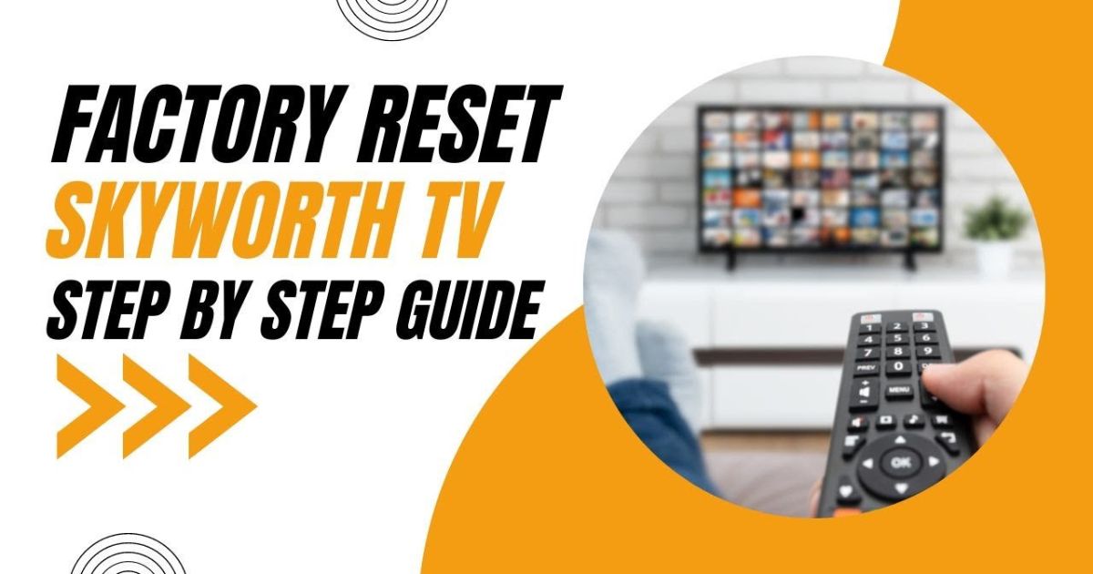 How to Factory Reset Your Skyworth TV