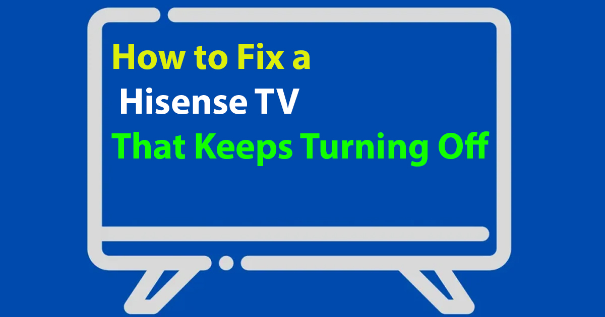 Fix a Hisense TV That Keeps Turning Off