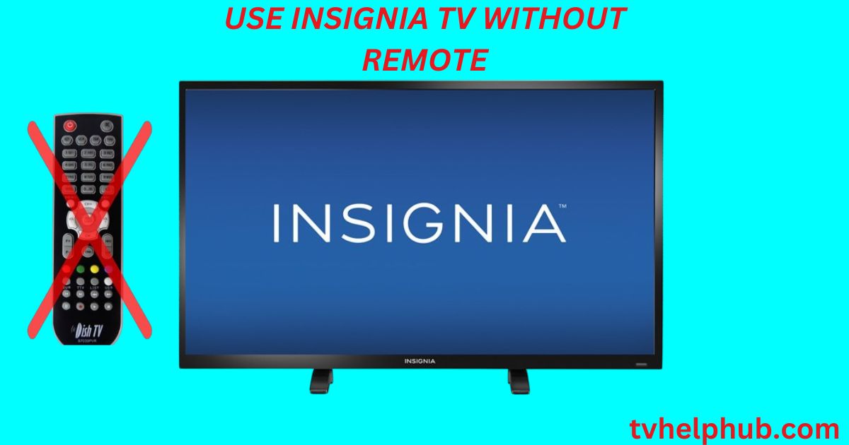 Use Insignia TV Without Remote