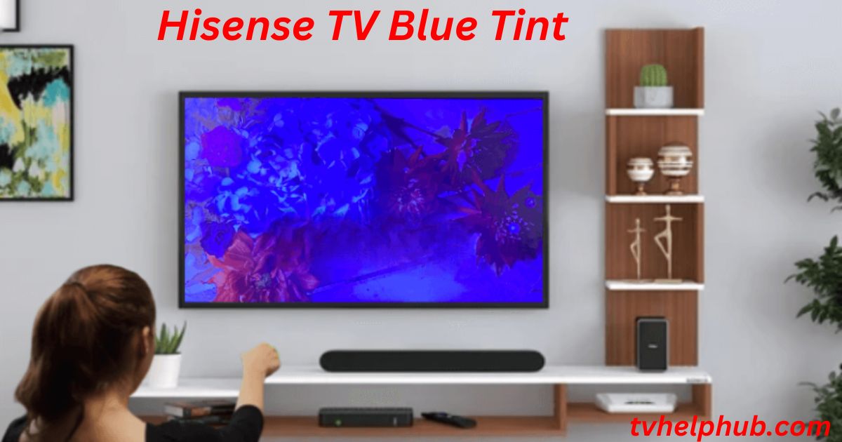 Hisense TV Blue Tint