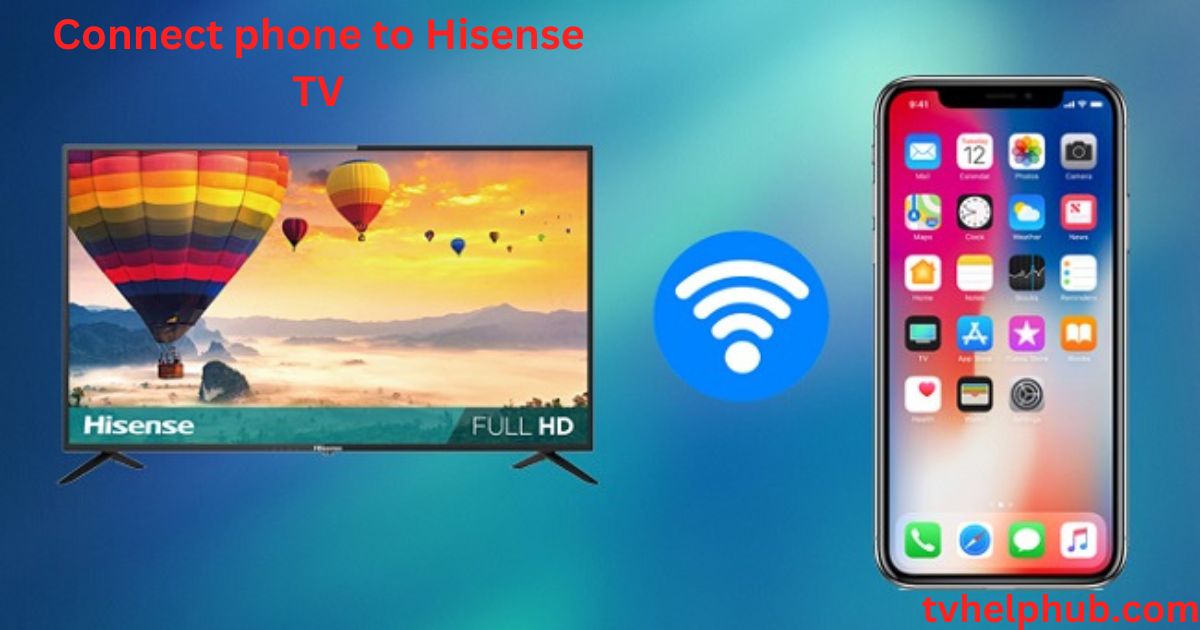 Connect phone to Hisense TV