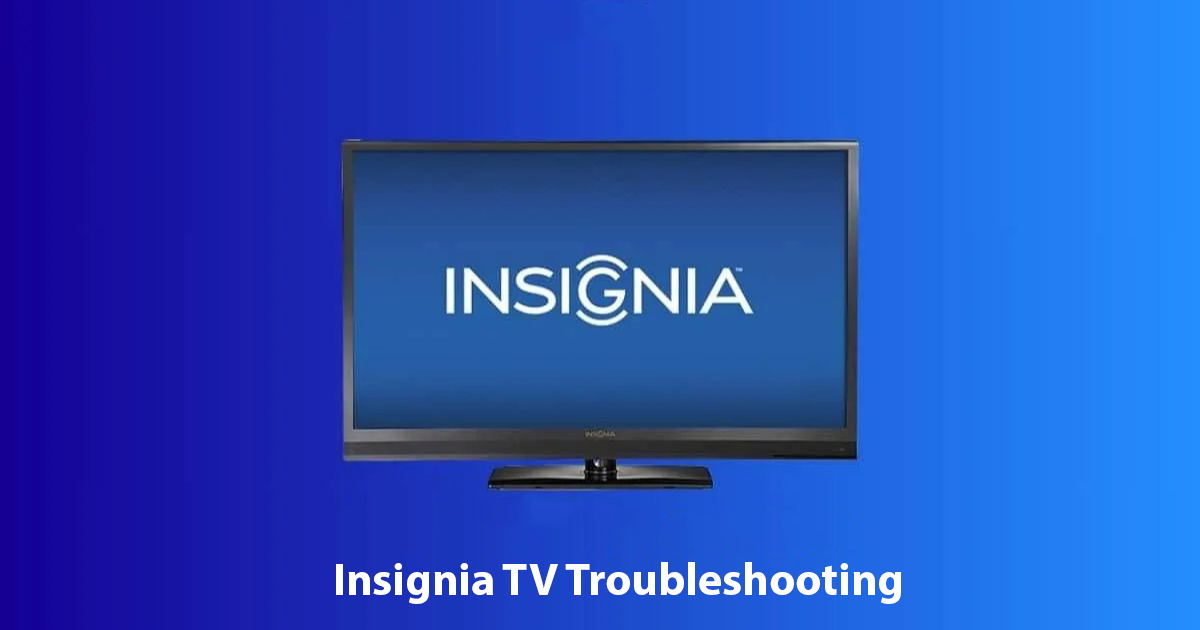 Insignia TV Troubleshooting