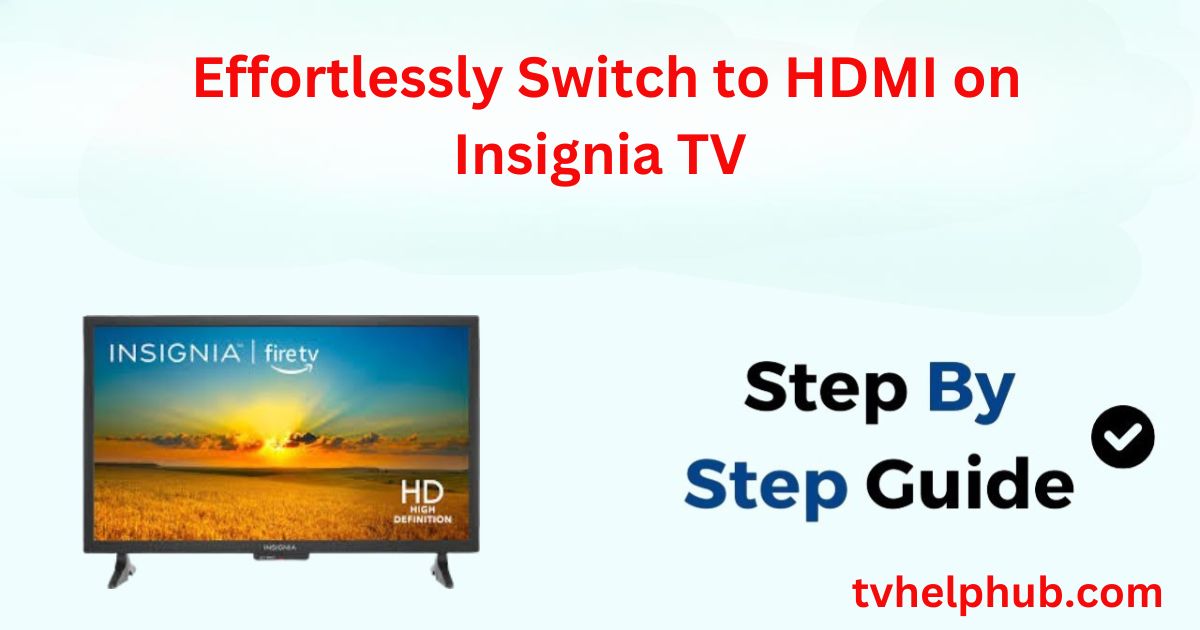 Effortlessly Switch to HDMI on Insignia TV