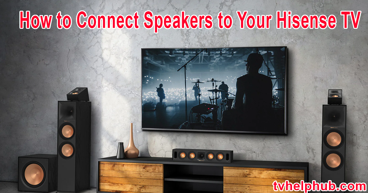 How to Connect Speakers to Your Hisense TV