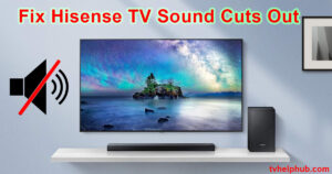 Fix Hisense TV Sound Cuts Out