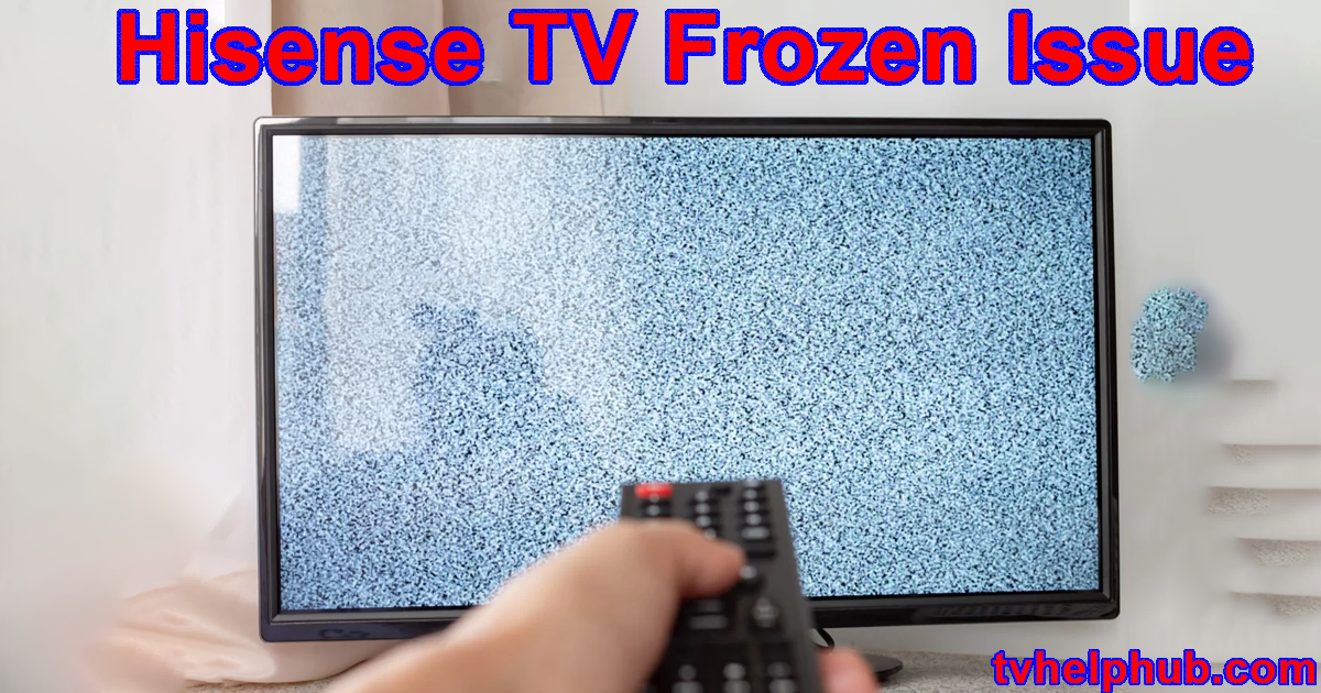 Hisense TV Frozen Issue