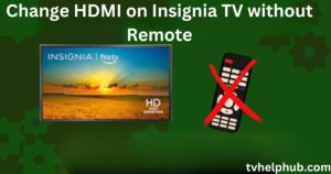 Change HDMI on Insignia TV without Remote