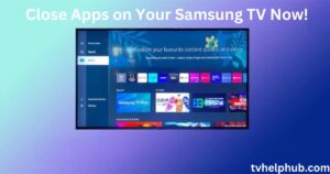 Close Apps on Your Samsung TV Now