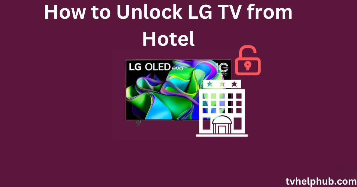 How to Unlock LG TV from Hotel