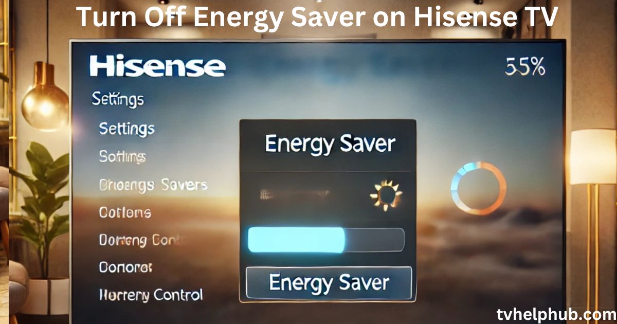 Turn Off Energy Saver on Hisense TV