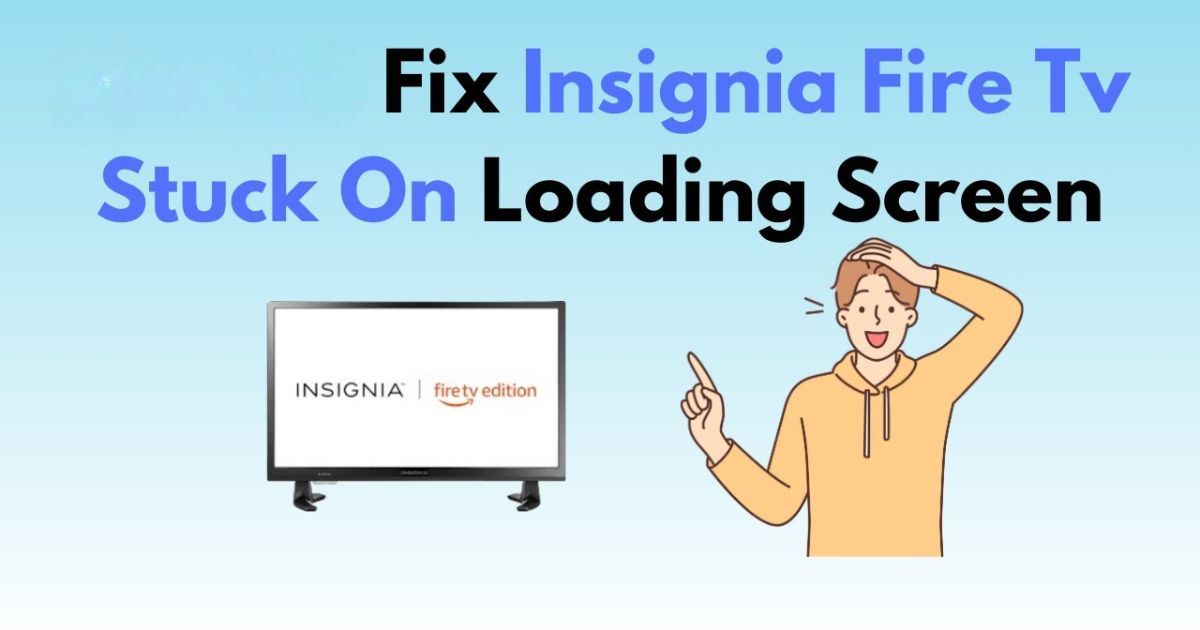 Fix Insignia Fire TV Stuck on Loading Screen