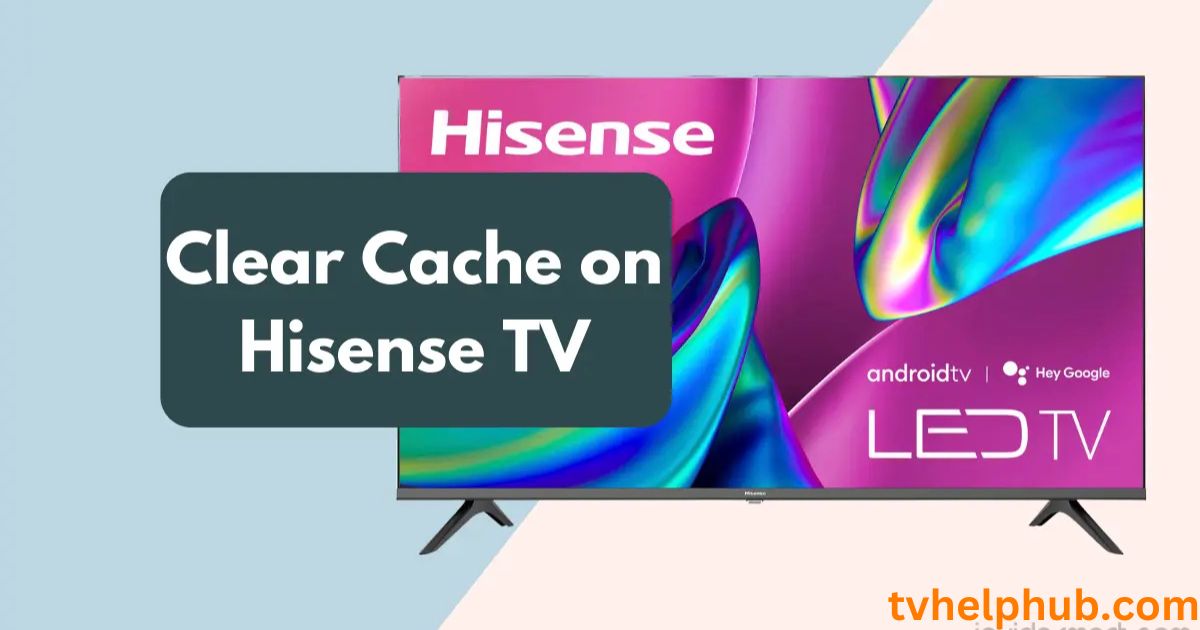 Clear Cache on Hisense Roku TV