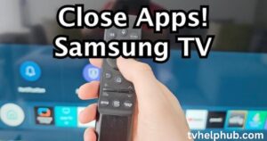 Close Apps on Samsung TV